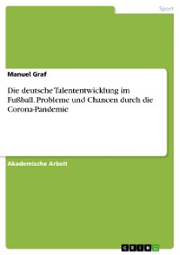 Cover Die deutsche Talententwicklung im Fußball. Probleme und Chancen durch die Corona-Pandemie
