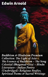 Cover Buddhism & Hinduism Premium Collection: The Light of Asia + The Essence of Buddhism + The Song Celestial (Bhagavad-Gita) + Hindu Literature + Indian Poetry (Unabridged): Religious Studies, Spiritual Poems & Sacred Writings