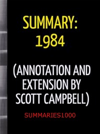 Cover Summary: 1984 (Annotation and Extension by Scott Campbell)