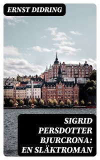 Cover Sigrid Persdotter Bjurcrona: En släktroman