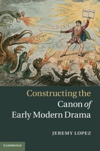 Cover Constructing the Canon of Early Modern Drama