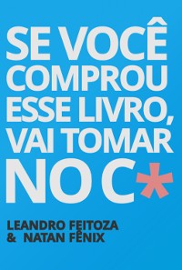 Cover Se Você Comprou Esse Livro, Vai Tomar No C*