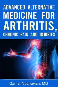 Cover Advanced Alternative Medicine for Arthritis, Chronic Pain and Injuries