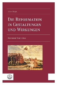 Cover Die Reformation in Gestaltungen und Wirkungen