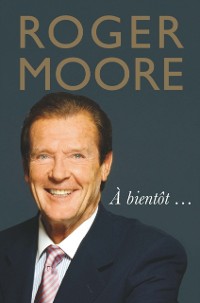 Cover Roger Moore: À bientôt…