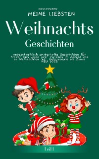 Cover Meine liebsten Weihnachtsgeschichten Teil 1 –  unbeschreiblich zauberhafte Geschichten für Kinder zum Lesen