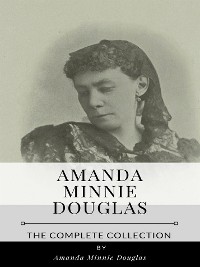 Cover Amanda Minnie Douglas – The Complete Collection