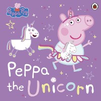 Cover Peppa Pig: Peppa the Unicorn