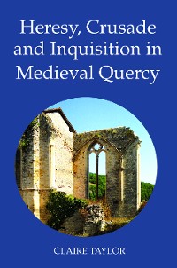 Cover Heresy, Crusade and Inquisition in Medieval Quercy