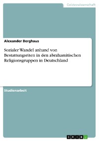 Cover Sozialer Wandel anhand von Bestattungsriten in den abrahamitischen Religionsgruppen in Deutschland