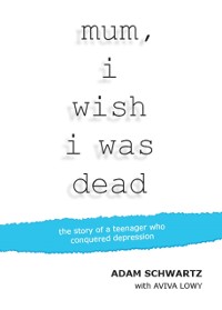 Cover Mum, I Wish I Was Dead : The story of a teenager who conquered depression