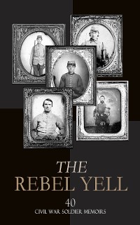 Cover The Rebel Yell: 40 Civil War Soldier Memoirs