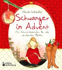 Cover Schwanger im Advent - Ein Adventskalender für alle werdenden Mütter