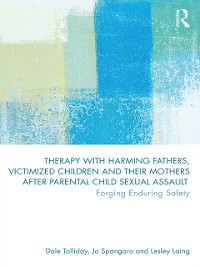 Cover Therapy with Harming Fathers, Victimized Children and their Mothers after Parental Child Sexual Assault