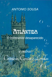 Cover Atlântida – O Continente Desaparecido - Crônicas, Contos E Lendas