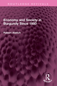 Cover Economy and Society in Burgundy Since 1850