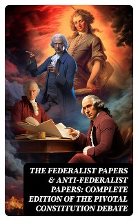 Cover The Federalist Papers & Anti-Federalist Papers: Complete Edition of the Pivotal Constitution Debate