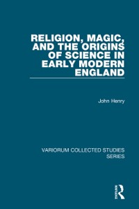 Cover Religion, Magic, and the Origins of Science in Early Modern England