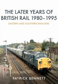 Cover Later Years of British Rail 1980-1995: Eastern and Southern England