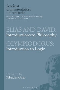 Cover Elias and David: Introductions to Philosophy with Olympiodorus: Introduction to Logic