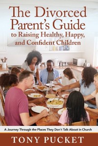 Cover Divorced Parent's Guide to Raising Healthy, Happy & Confident Children
