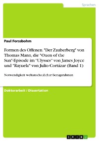 Cover Formen des Offenen. "Der Zauberberg" von Thomas Mann, die "Oxen of the Sun"-Episode im "Ulysses" von James Joyce und "Rayuela" von Julio Cortázar (Band 1)