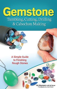 Cover Gemstone Tumbling, Cutting, Drilling & Cabochon Making