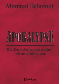 Cover Apokalypse: Die Erde dreht sich weiter - mit oder ohne uns