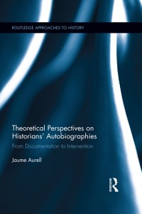 Cover Theoretical Perspectives on Historians'' Autobiographies