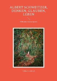 Cover Albert Schweitzer, Denken, glauben, leben