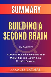 Cover Summary of Building a Second Brain  by Tiago Forte :A Proven Method to Organize Your Digital Life and Unlock Your Creative Potential