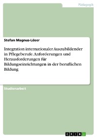 Cover Integration internationaler Auszubildender in Pflegeberufe. Anforderungen und Herausforderungen für Bildungseinrichtungen in der beruflichen Bildung