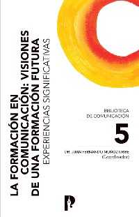 Cover La Formación en Comunicación: Visiones de una Formación Futura. Experiencias Significativas