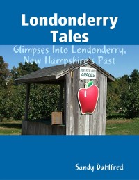 Cover Londonderry Tales: Glimpses Into Londonderry, New Hampshire's Past