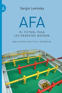 Cover AFA. El fútbol pasa, los negocios quedan