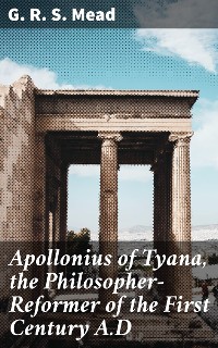 Cover Apollonius of Tyana, the Philosopher-Reformer of the First Century A.D