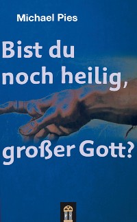 Cover Bist du noch heilig, großer Gott?