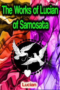 Cover The Works of Lucian of Samosata