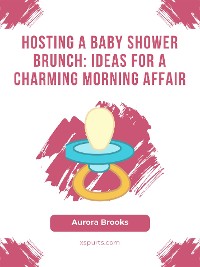 Cover Hosting a Baby Shower Brunch- Ideas for a Charming Morning Affair