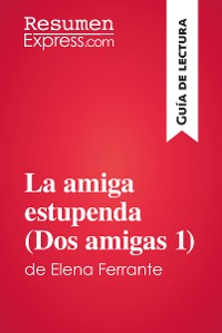 Cover La amiga estupenda (Dos amigas 1) de Elena Ferrante (Guía de lectura)