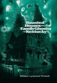 Cover Haunted Houses and Family Ghosts of Kentucky