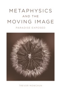 Cover Metaphysics and the Moving Image