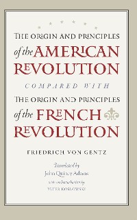Cover The Origin and Principles of the American Revolution, Compared with the Origin and Principles of the French Revolution