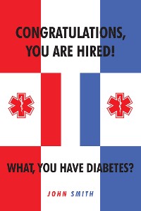 Cover Congratulations, You are Hired.  What, you Have Diabetes?