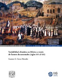 Cover Variabilidad climática en México a través de fuentes documentales (siglos XVI al XIX)