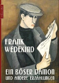 Cover Frank Wedekind: Ein böser Dämon und andere Erzählungen