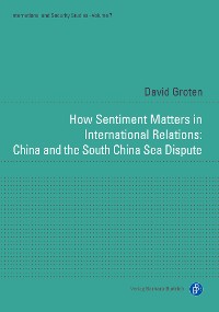 Cover How Sentiment Matters in International Relations: China and the South China Sea Dispute