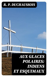 Cover Aux glaces polaires: Indiens et esquimaux