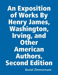 Cover An Exposition of Works By Henry James, Washington Irving, and Other American Authors, Second Edition