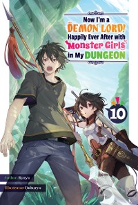 Cover Now I'm a Demon Lord! Happily Ever After with Monster Girls in My Dungeon: Volume 10